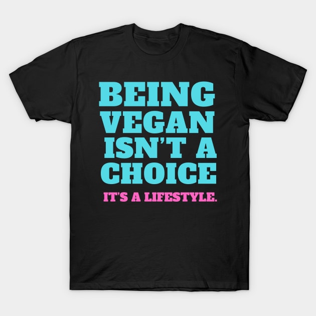 Vegan quote: Being vegan isn’t a choice. It’s a lifestyle. T-Shirt by Veganstitute 